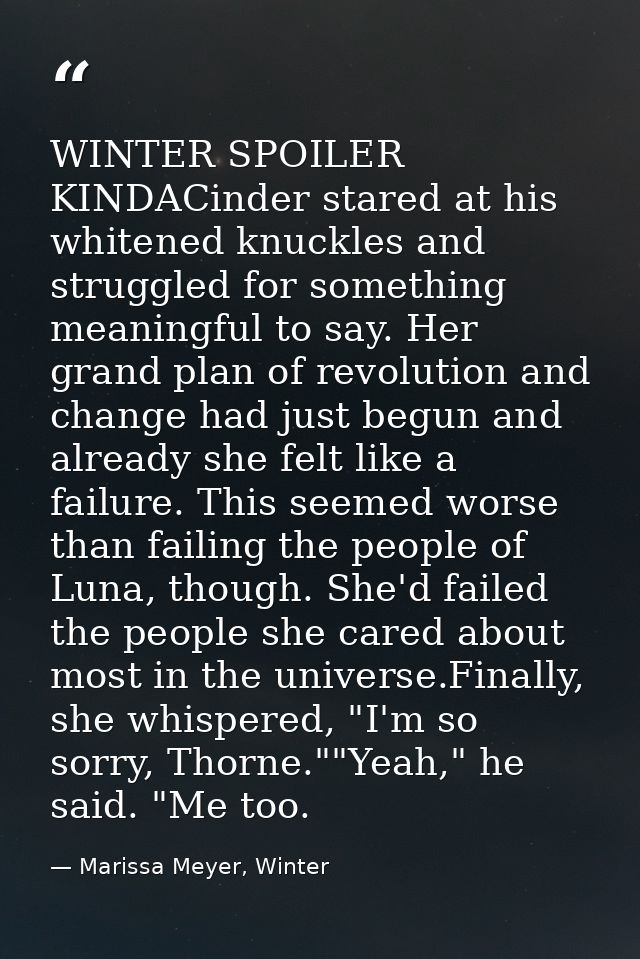 WINTER SPOILER KINDACinder stared at his whitened knuckles and struggled for something meaningful to say. Her grand plan — Marissa Meyer, Winter