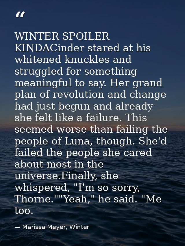 WINTER SPOILER KINDACinder stared at his whitened knuckles and struggled for something meaningful to say. Her grand plan — Marissa Meyer, Winter