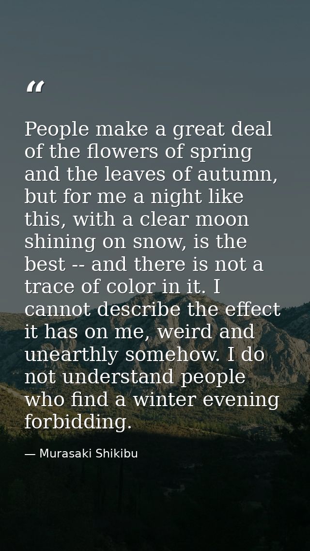 People make a great deal of the flowers of spring and the leaves of autumn, but for me a night like this, with a clear m — Murasaki Shikibu