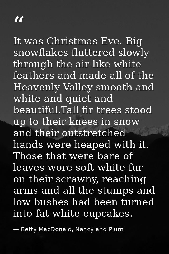 It was Christmas Eve. Big snowflakes fluttered slowly through the air like white feathers and made all of the Heavenly V — Betty MacDonald, Nancy and Plum