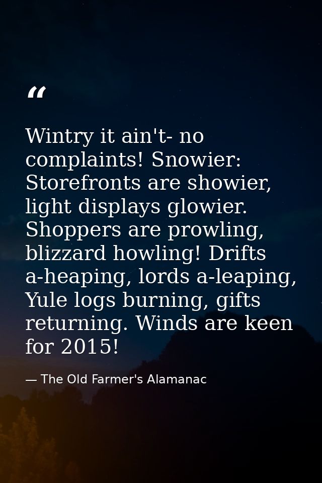 Wintry it ain't- no complaints! Snowier: Storefronts are showier, light displays glowier. Shoppers are prowling, blizzar — The Old Farmer's Alamanac
