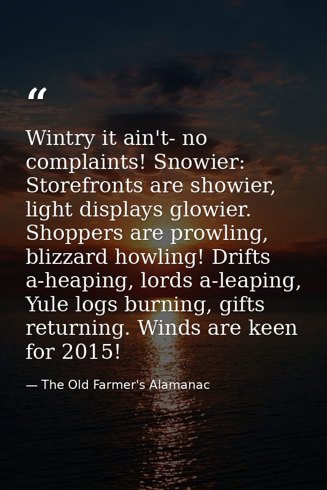 Wintry it ain't- no complaints! Snowier: Storefronts are showier, light displays glowier. Shoppers are prowling, blizzar — The Old Farmer's Alamanac