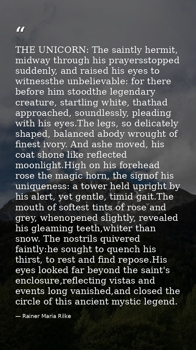 THE UNICORN: The saintly hermit, midway through his prayersstopped suddenly, and raised his eyes to witnessthe unbelieva — Rainer Maria Rilke