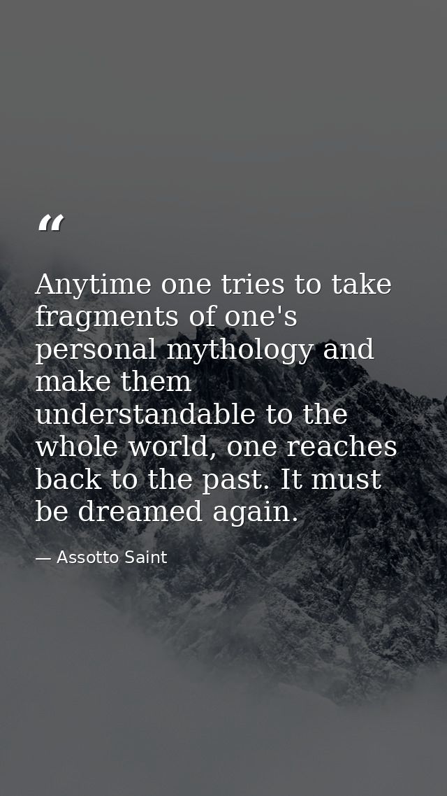 Anytime one tries to take fragments of one's personal mythology and make them understandable to the whole world, one rea — Assotto Saint