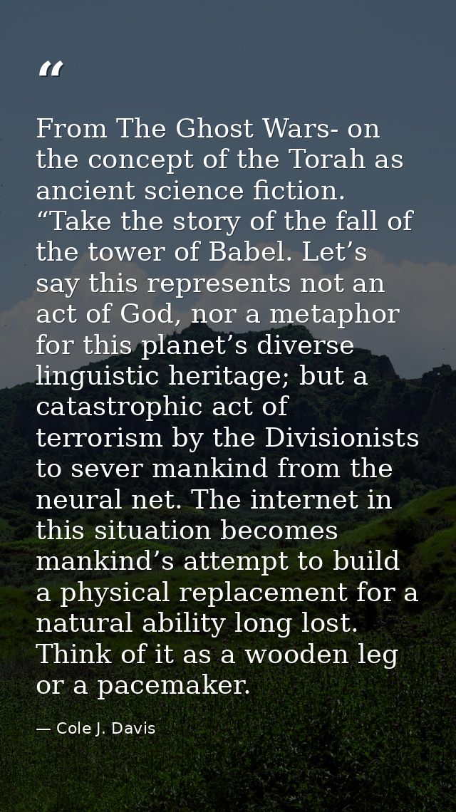 From The Ghost Wars- on the concept of the Torah as ancient science fiction. “Take the story of the fall of the tower of — Cole J. Davis