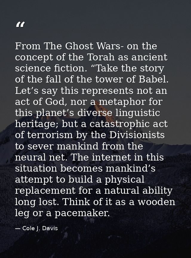 From The Ghost Wars- on the concept of the Torah as ancient science fiction. “Take the story of the fall of the tower of — Cole J. Davis