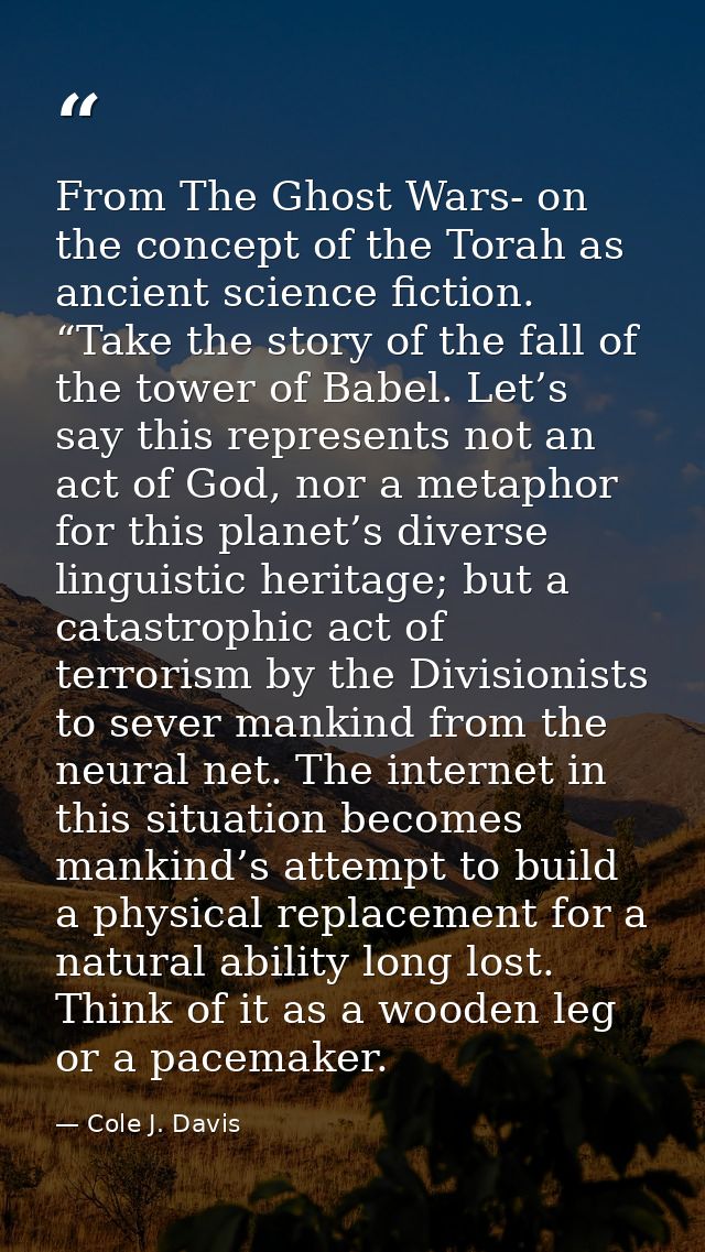 From The Ghost Wars- on the concept of the Torah as ancient science fiction. “Take the story of the fall of the tower of — Cole J. Davis