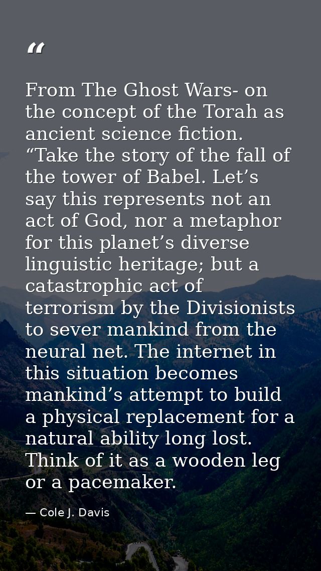 From The Ghost Wars- on the concept of the Torah as ancient science fiction. “Take the story of the fall of the tower of — Cole J. Davis