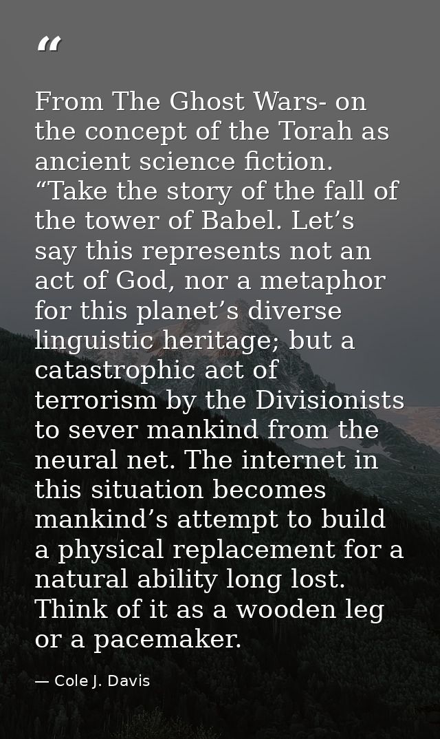 From The Ghost Wars- on the concept of the Torah as ancient science fiction. “Take the story of the fall of the tower of — Cole J. Davis