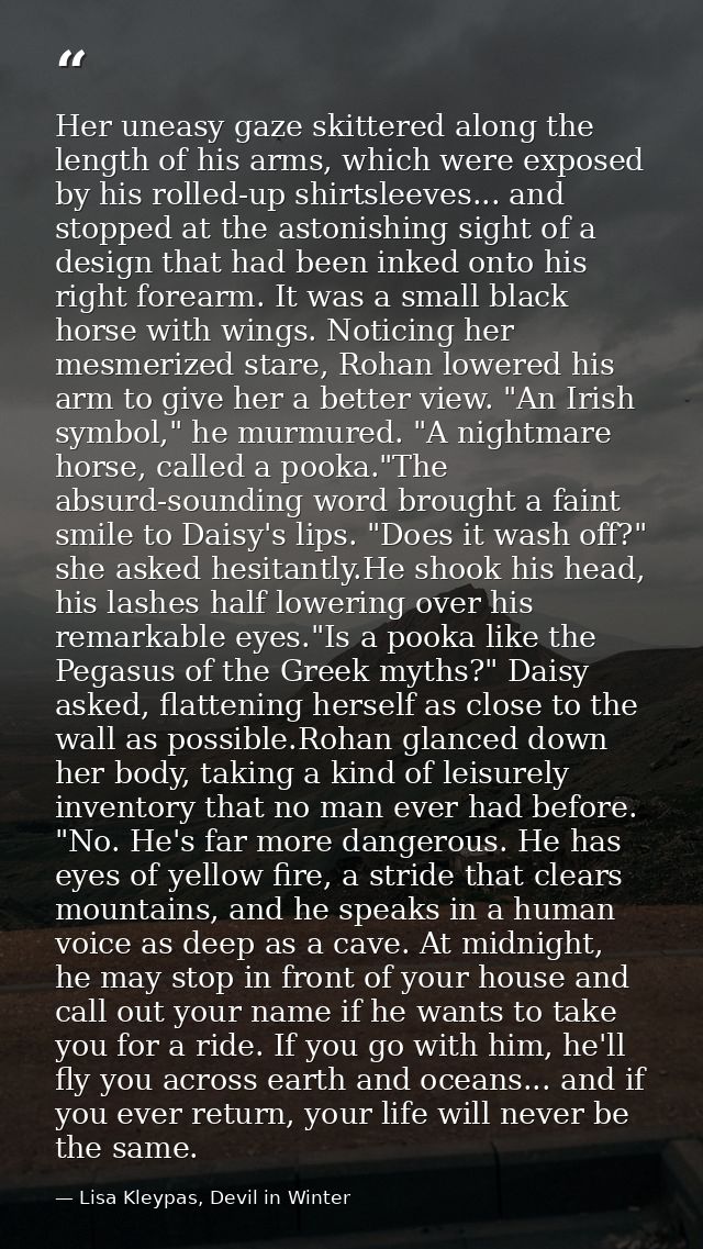 Her uneasy gaze skittered along the length of his arms, which were exposed by his rolled-up shirtsleeves... and stopped  — Lisa Kleypas, Devil in Winter