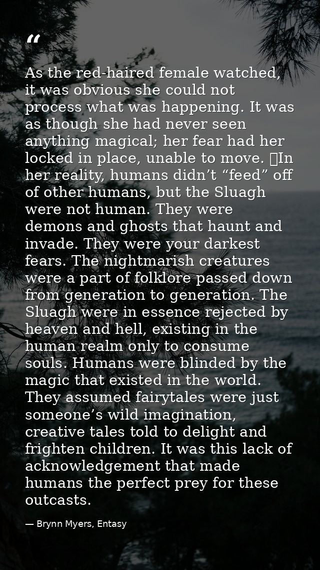 As the red-haired female watched, it was obvious she could not process what was happening. It was as though she had neve — Brynn Myers, Entasy