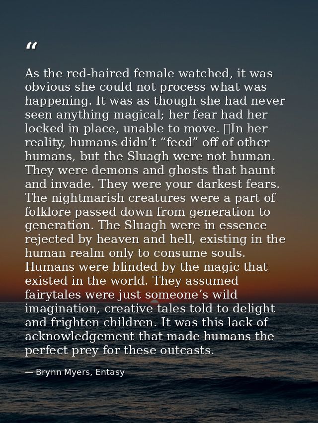 As the red-haired female watched, it was obvious she could not process what was happening. It was as though she had neve — Brynn Myers, Entasy