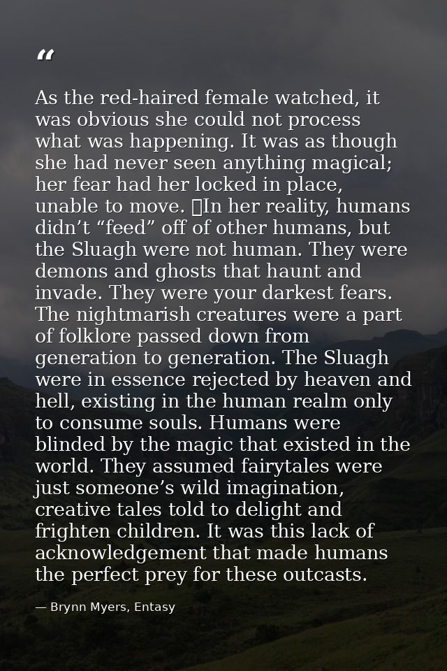 As the red-haired female watched, it was obvious she could not process what was happening. It was as though she had neve — Brynn Myers, Entasy