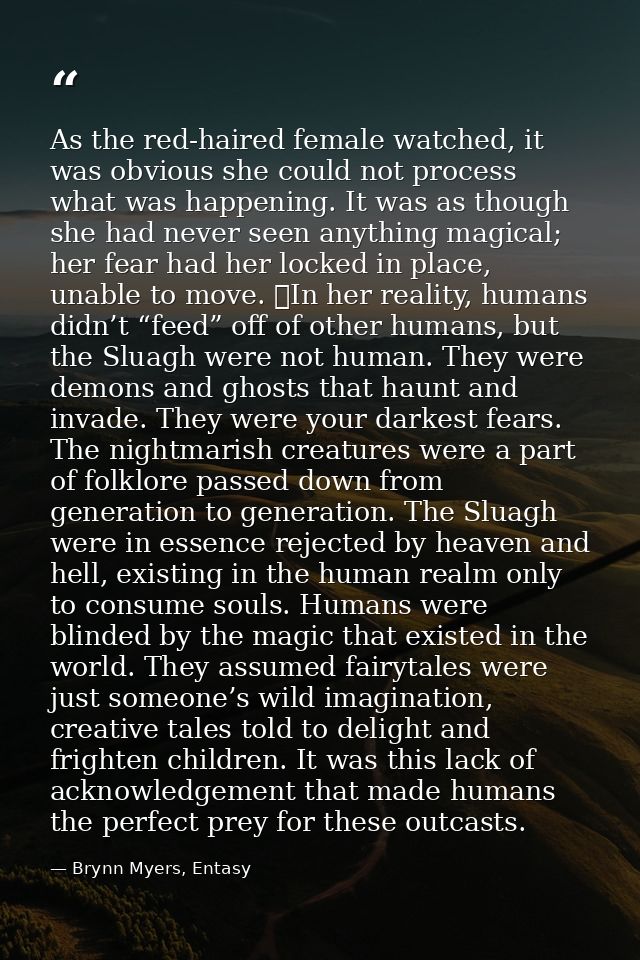 As the red-haired female watched, it was obvious she could not process what was happening. It was as though she had neve — Brynn Myers, Entasy