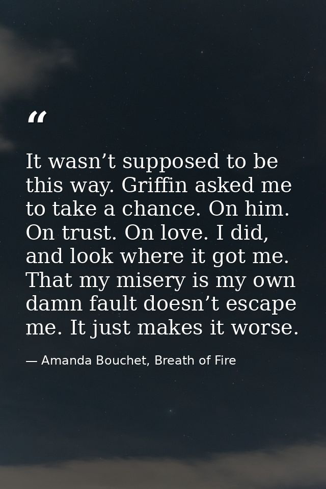 It wasn’t supposed to be this way. Griffin asked me to take a chance. On him. On trust. On love. I did, and look where i — Amanda Bouchet, Breath of Fire