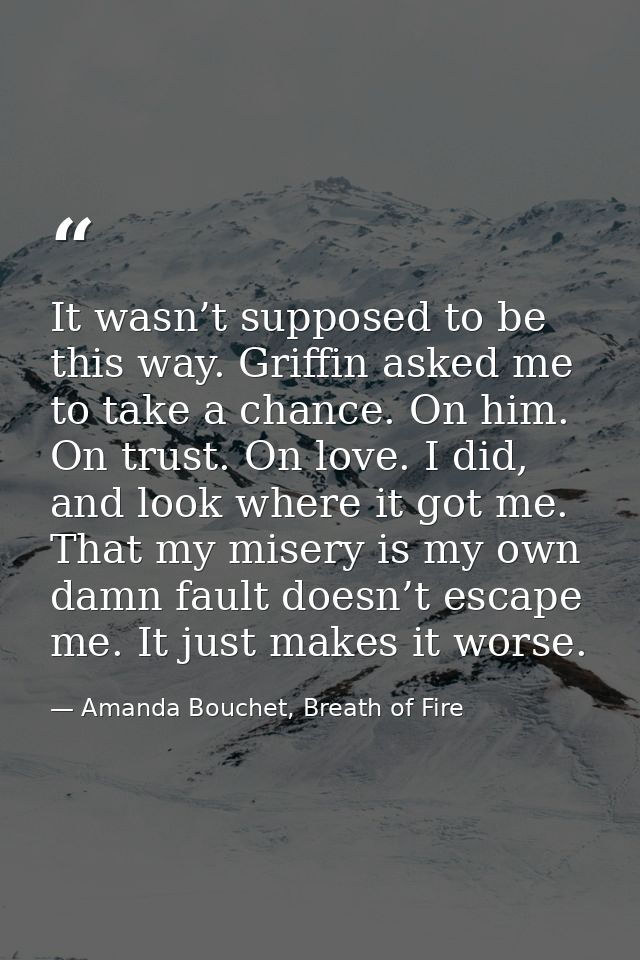 It wasn’t supposed to be this way. Griffin asked me to take a chance. On him. On trust. On love. I did, and look where i — Amanda Bouchet, Breath of Fire