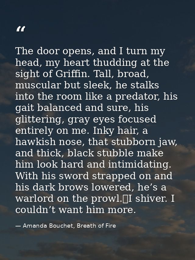 The door opens, and I turn my head, my heart thudding at the sight of Griffin. Tall, broad, muscular but sleek, he stalk — Amanda Bouchet, Breath of Fire