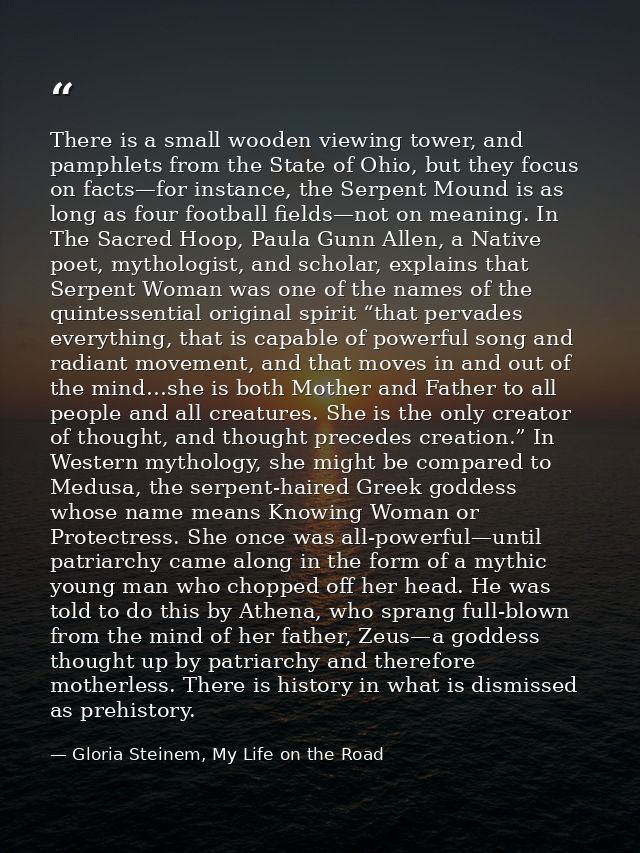 There is a small wooden viewing tower, and pamphlets from the State of Ohio, but they focus on facts—for instance, the S — Gloria Steinem, My Life on the Road