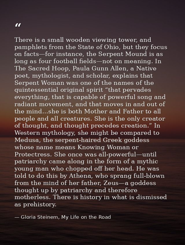 There is a small wooden viewing tower, and pamphlets from the State of Ohio, but they focus on facts—for instance, the S — Gloria Steinem, My Life on the Road