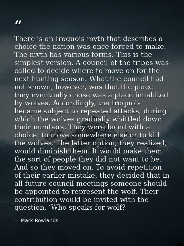 There is an Iroquois myth that describes a choice the nation was once forced to make. The myth has various forms. This i — Mark Rowlands