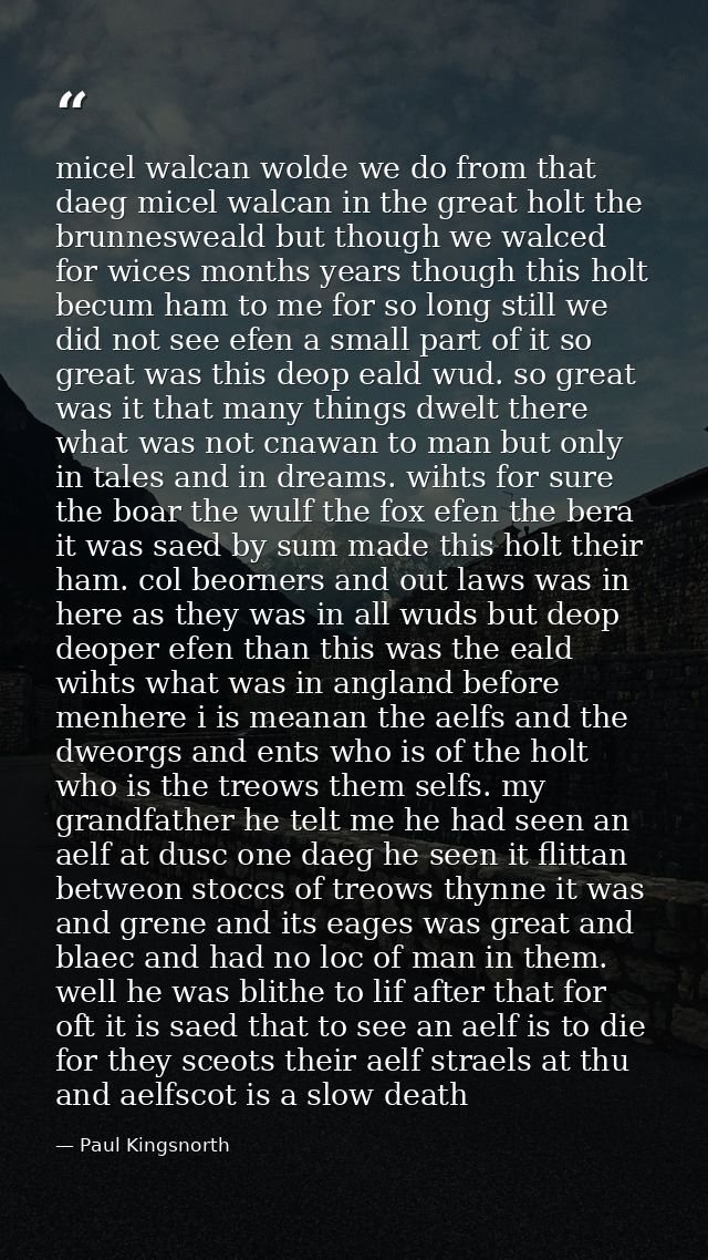 micel walcan wolde we do from that daeg micel walcan in the great holt the brunnesweald but though we walced for wices m — Paul Kingsnorth