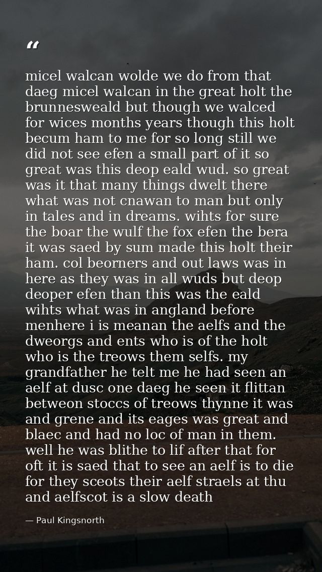 micel walcan wolde we do from that daeg micel walcan in the great holt the brunnesweald but though we walced for wices m — Paul Kingsnorth