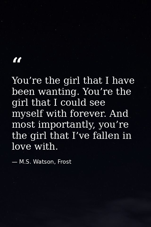 You’re the girl that I have been wanting. You’re the girl that I could see myself with forever. And most importantly, yo — M.S. Watson, Frost