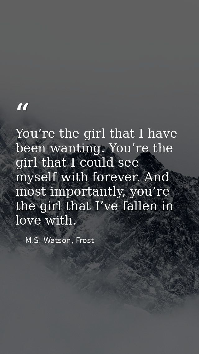 You’re the girl that I have been wanting. You’re the girl that I could see myself with forever. And most importantly, yo — M.S. Watson, Frost