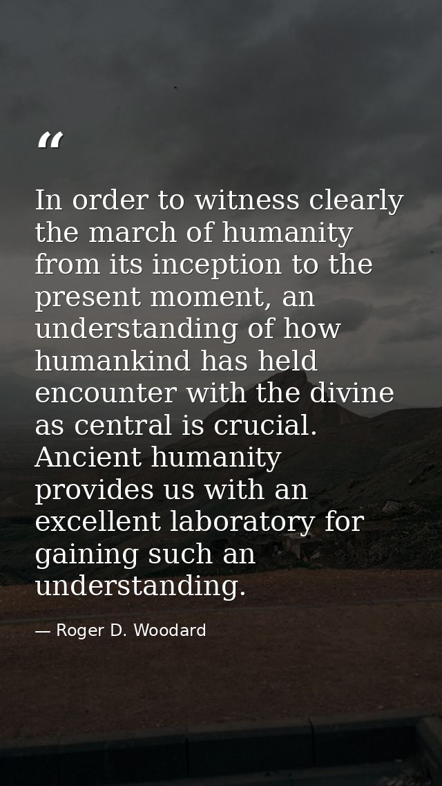 In order to witness clearly the march of humanity from its inception to the present moment, an understanding of how huma — Roger D. Woodard