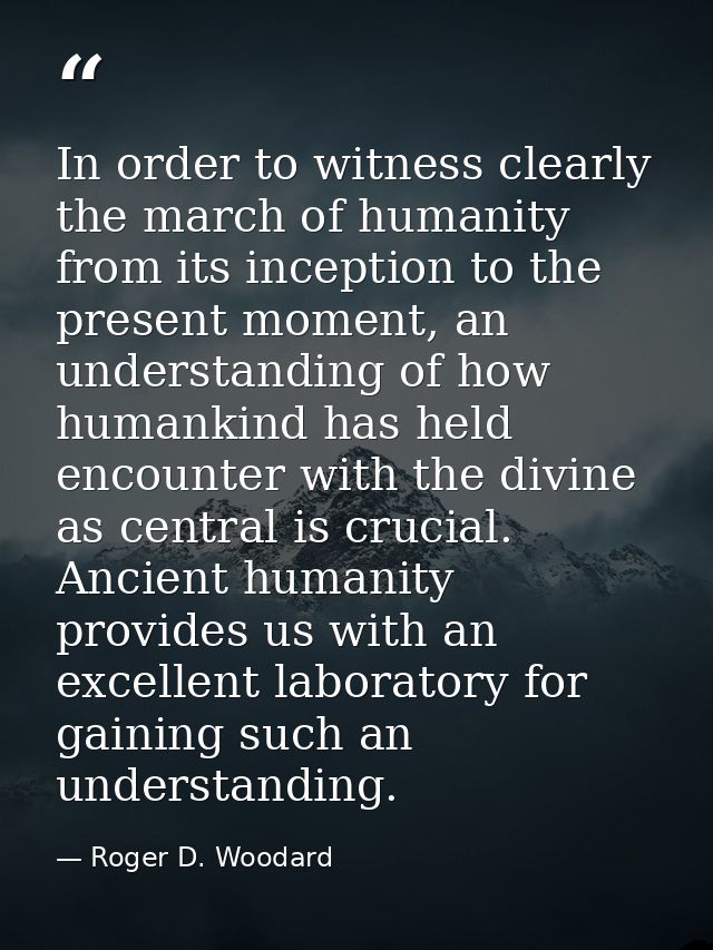 In order to witness clearly the march of humanity from its inception to the present moment, an understanding of how huma — Roger D. Woodard
