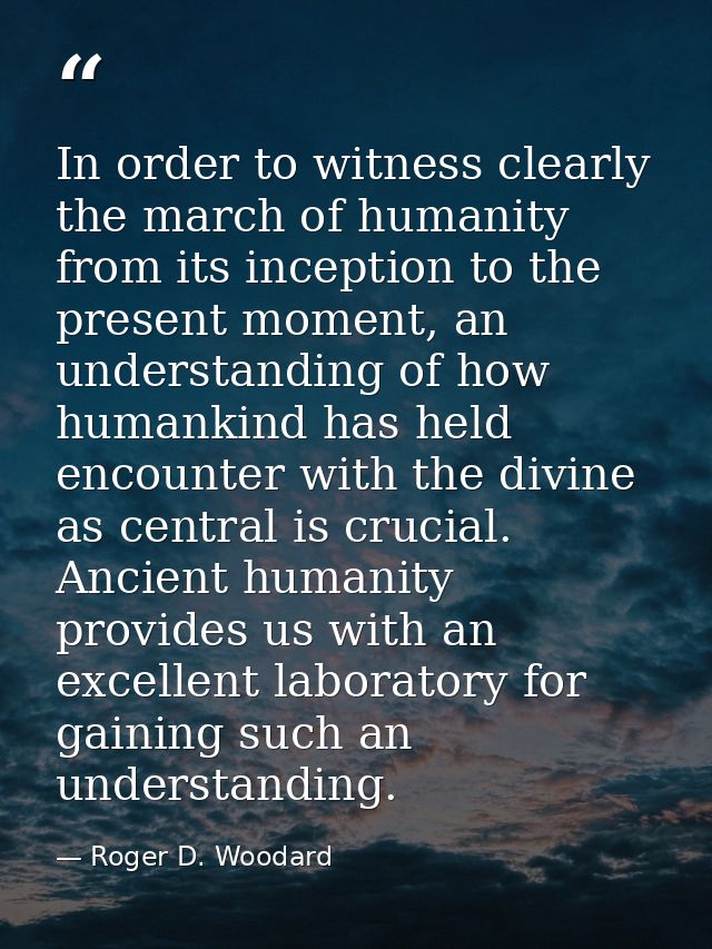 In order to witness clearly the march of humanity from its inception to the present moment, an understanding of how huma — Roger D. Woodard