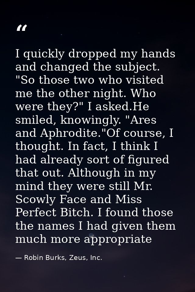I quickly dropped my hands and changed the subject. "So those two who visited me the other night. Who were they?" I aske — Robin Burks, Zeus, Inc.