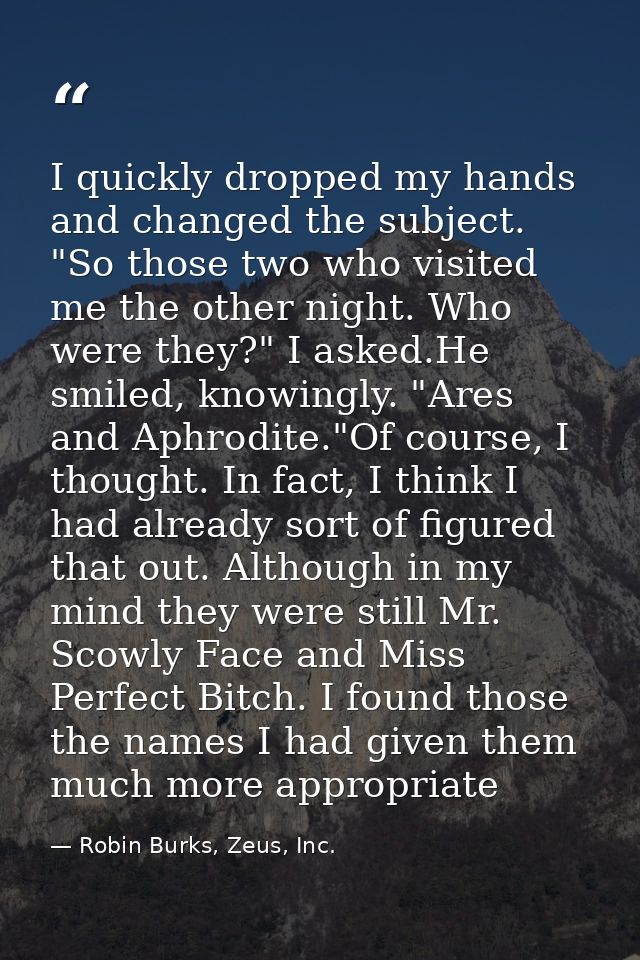 I quickly dropped my hands and changed the subject. "So those two who visited me the other night. Who were they?" I aske — Robin Burks, Zeus, Inc.