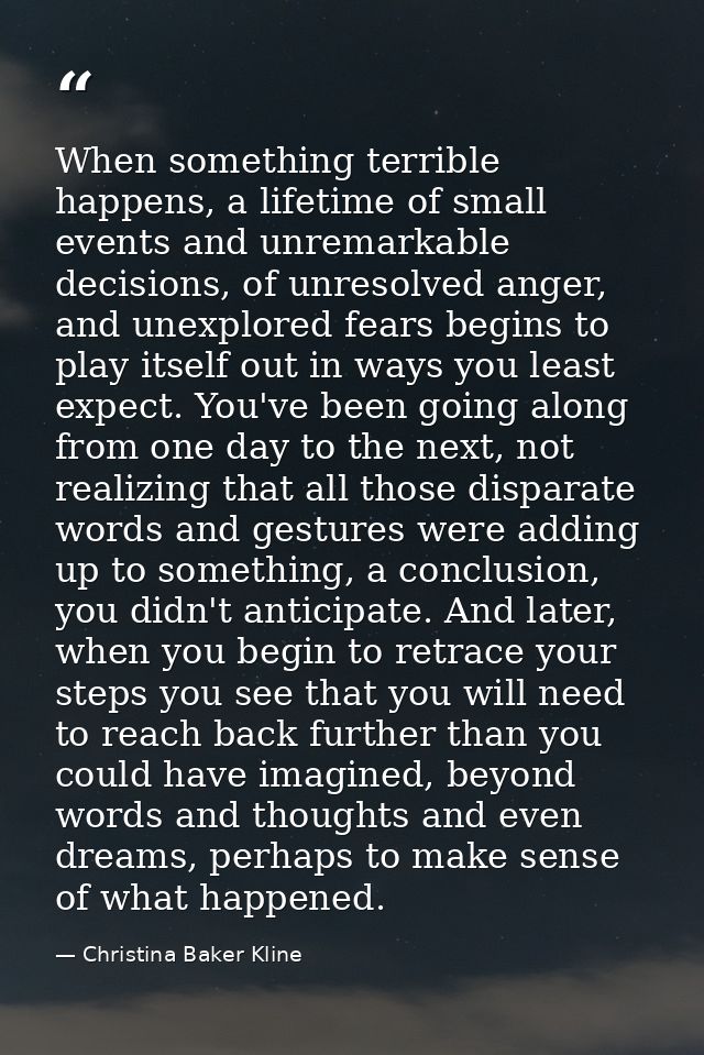When something terrible happens, a lifetime of small events and unremarkable decisions, of unresolved anger, and unexplo — Christina Baker Kline