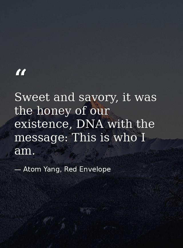 Sweet and savory, it was the honey of our existence, DNA with the message: This is who I am. — Atom Yang, Red Envelope