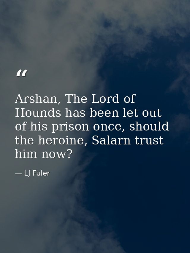Arshan, The Lord of Hounds has been let out of his prison once, should the heroine, Salarn trust him now? — LJ Fuler