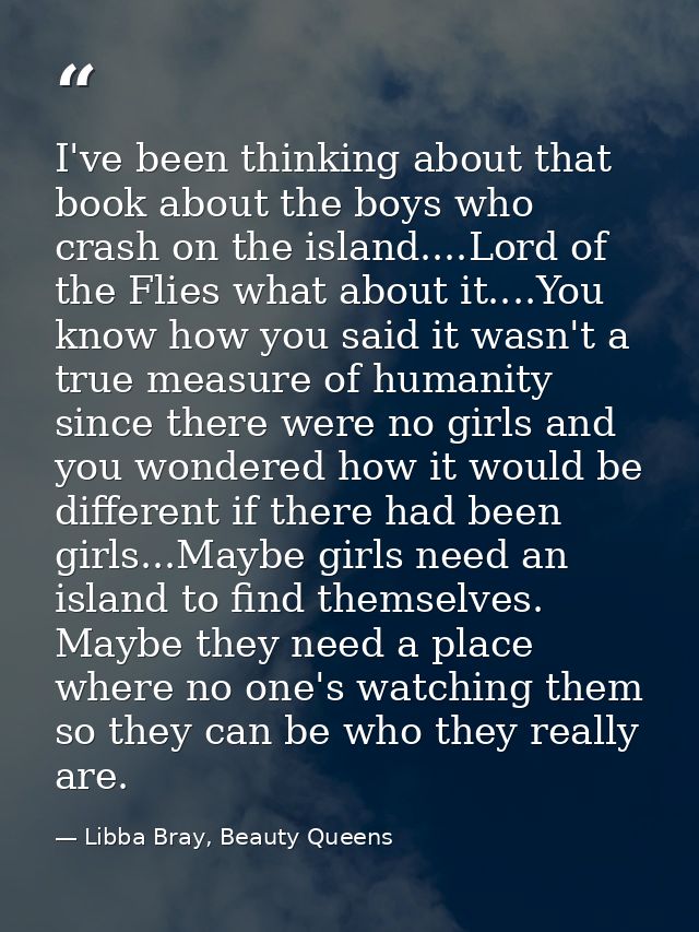 I've been thinking about that book about the boys who crash on the island....Lord of the Flies what about it....You know — Libba Bray, Beauty Queens