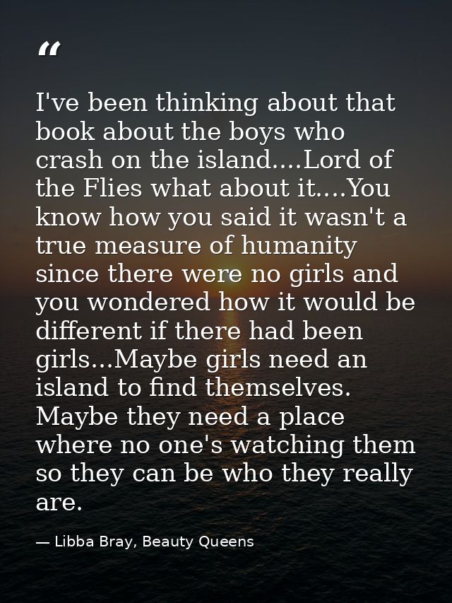 I've been thinking about that book about the boys who crash on the island....Lord of the Flies what about it....You know — Libba Bray, Beauty Queens