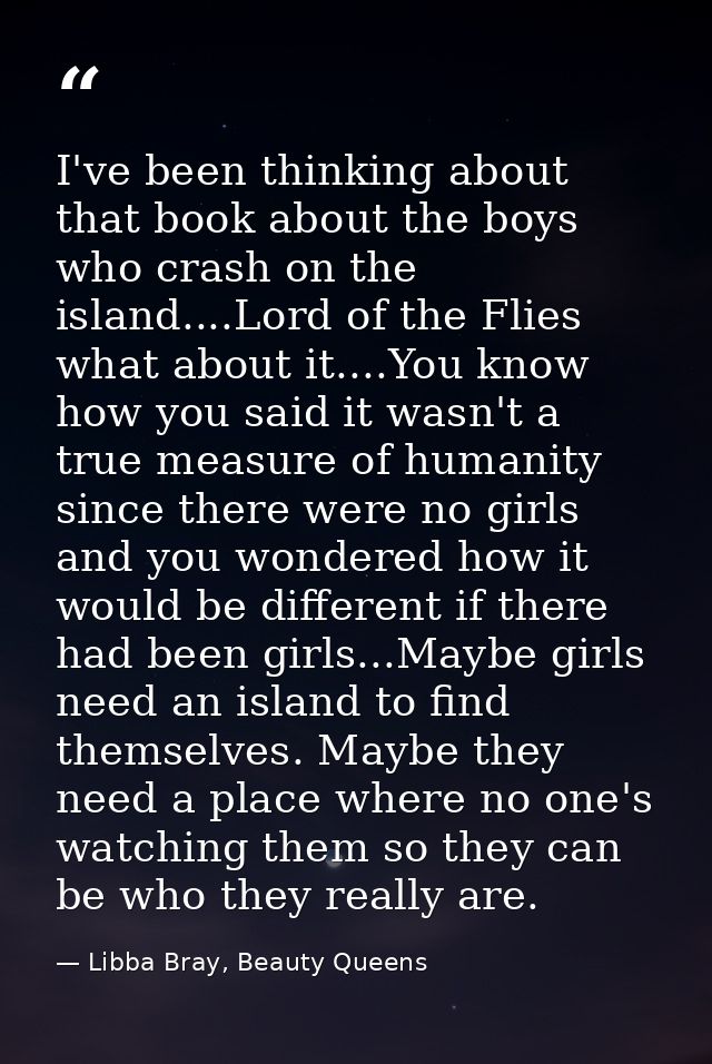 I've been thinking about that book about the boys who crash on the island....Lord of the Flies what about it....You know — Libba Bray, Beauty Queens