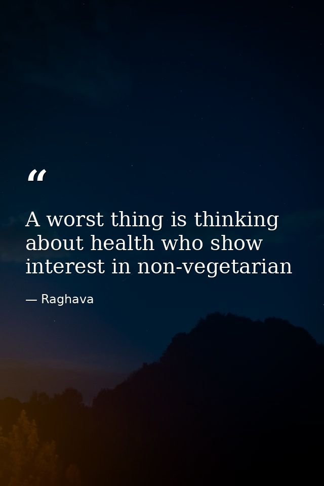 A worst thing is thinking about health who show interest in non-vegetarian — Raghava