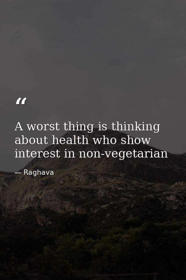 A worst thing is thinking about health who show interest in non-vegetarian — Raghava
