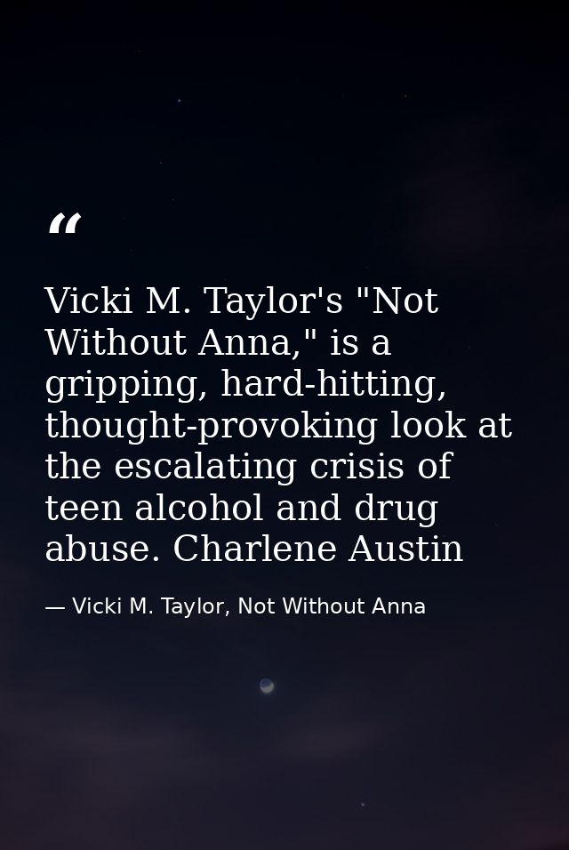 Vicki M. Taylor's "Not Without Anna," is a gripping, hard-hitting, thought-provoking look at the escalating crisis of te — Vicki M. Taylor, Not Without Anna