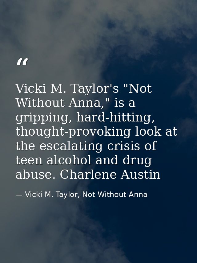 Vicki M. Taylor's "Not Without Anna," is a gripping, hard-hitting, thought-provoking look at the escalating crisis of te — Vicki M. Taylor, Not Without Anna
