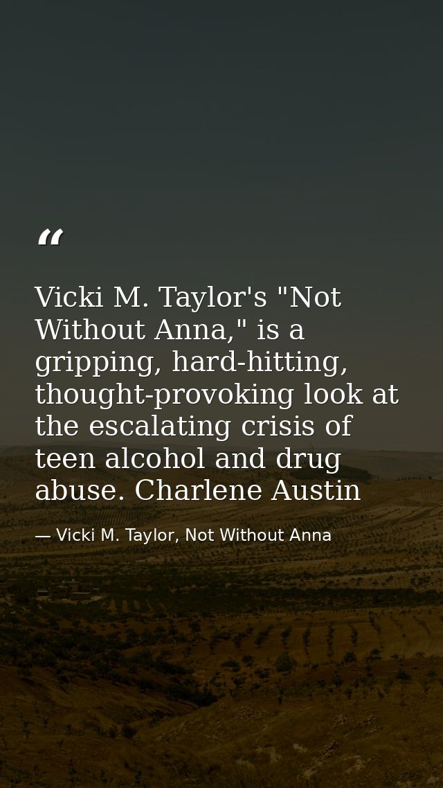 Vicki M. Taylor's "Not Without Anna," is a gripping, hard-hitting, thought-provoking look at the escalating crisis of te — Vicki M. Taylor, Not Without Anna