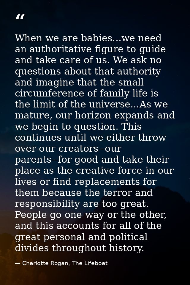 When we are babies...we need an authoritative figure to guide and take care of us. We ask no questions about that author — Charlotte Rogan, The Lifeboat