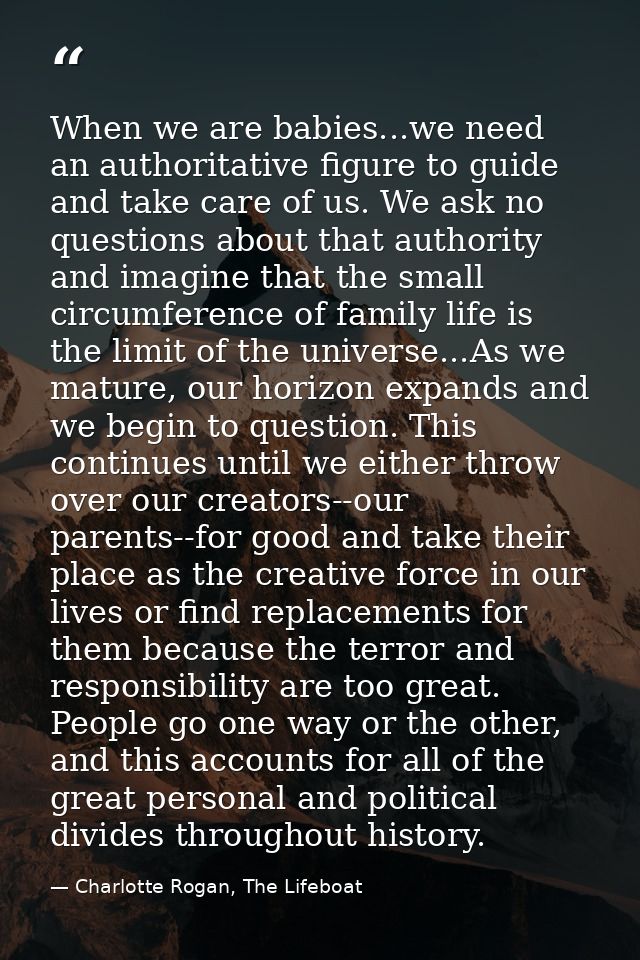 When we are babies...we need an authoritative figure to guide and take care of us. We ask no questions about that author — Charlotte Rogan, The Lifeboat