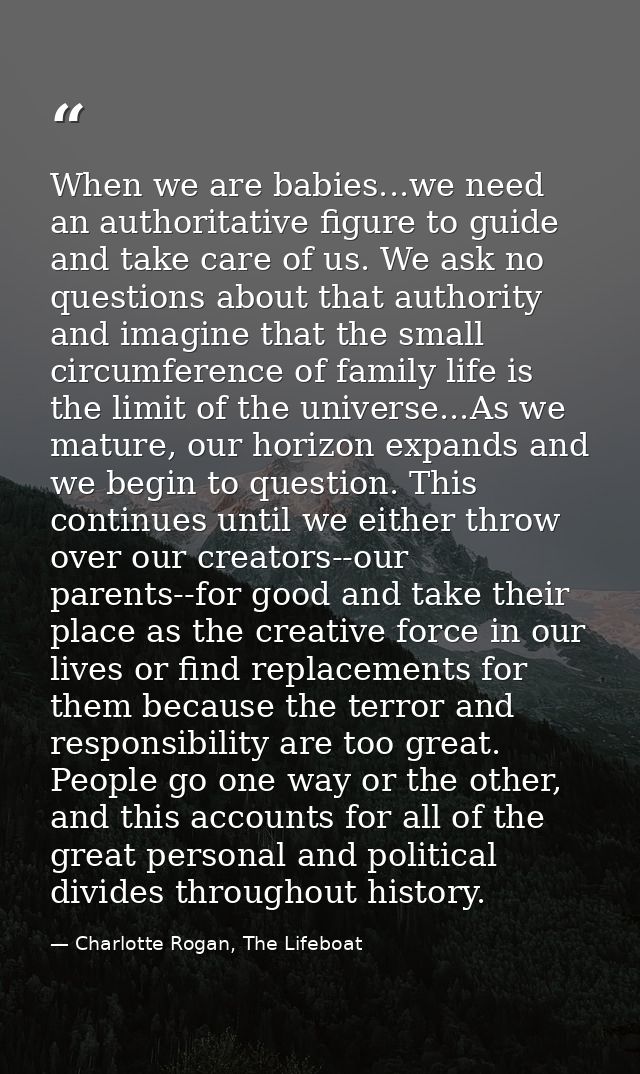 When we are babies...we need an authoritative figure to guide and take care of us. We ask no questions about that author — Charlotte Rogan, The Lifeboat