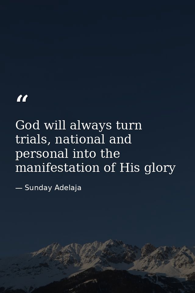 God will always turn trials, national and personal into the manifestation of His glory — Sunday Adelaja