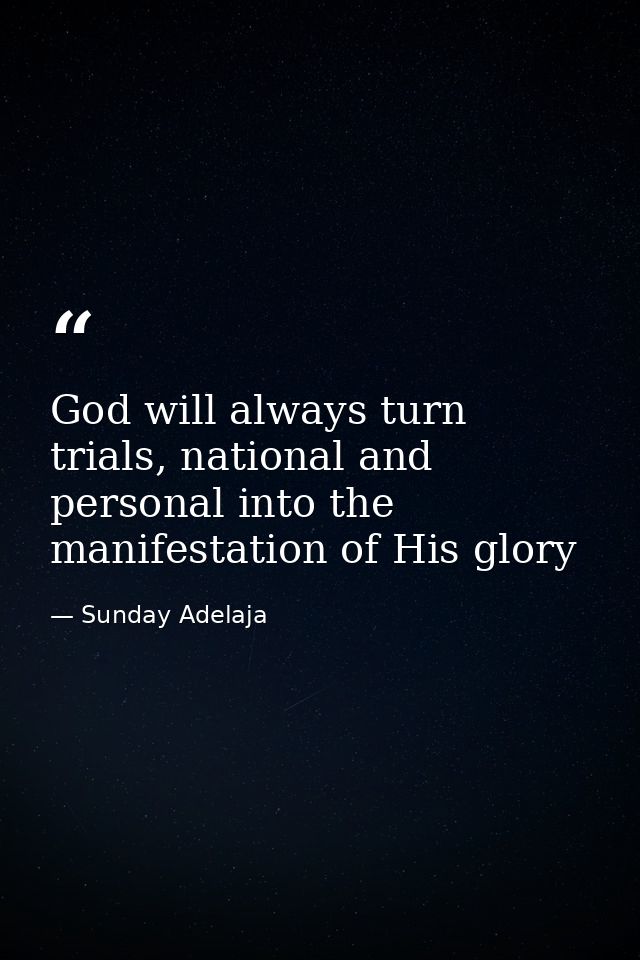 God will always turn trials, national and personal into the manifestation of His glory — Sunday Adelaja
