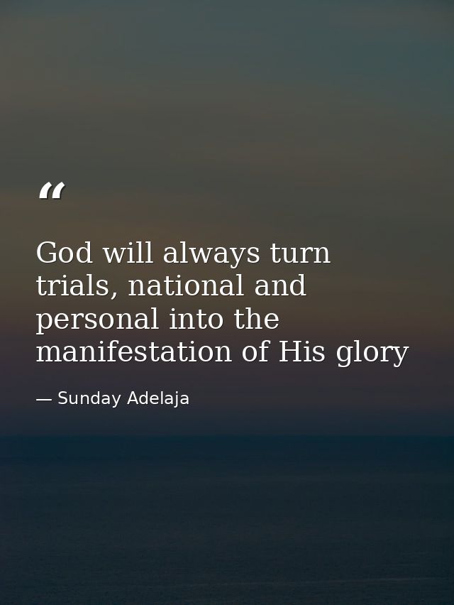 God will always turn trials, national and personal into the manifestation of His glory — Sunday Adelaja